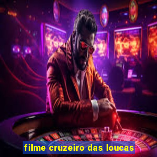 filme cruzeiro das loucas